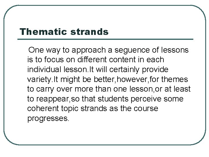 Thematic strands One way to approach a seguence of lessons is to focus on