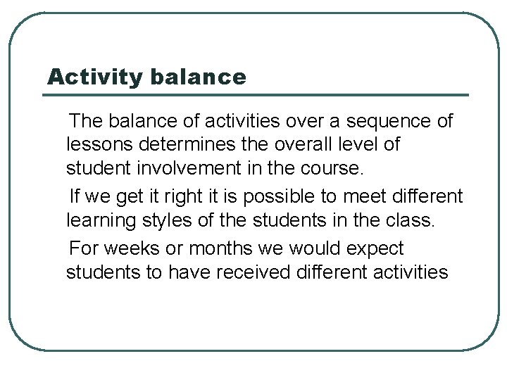 Activity balance The balance of activities over a sequence of lessons determines the overall