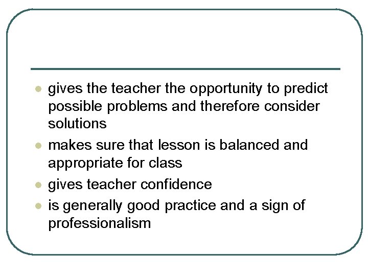 l l gives the teacher the opportunity to predict possible problems and therefore consider