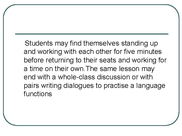  Students may find themselves standing up and working with each other for five