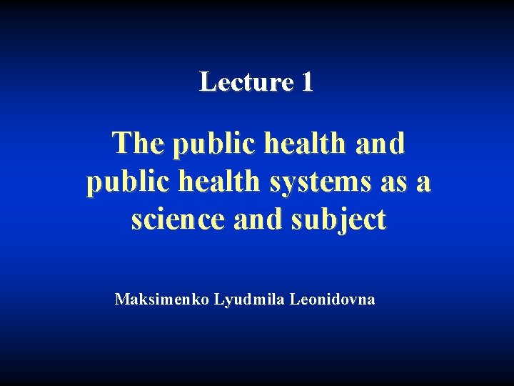 Lecture 1 The public health and public health systems as a science and subject