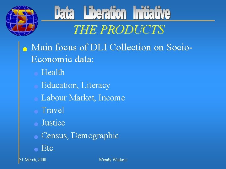 THE PRODUCTS n Main focus of DLI Collection on Socio. Economic data: n n