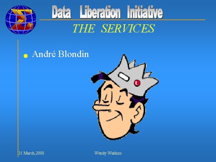 THE SERVICES n André Blondin 31 March, 2000 Wendy Watkins 