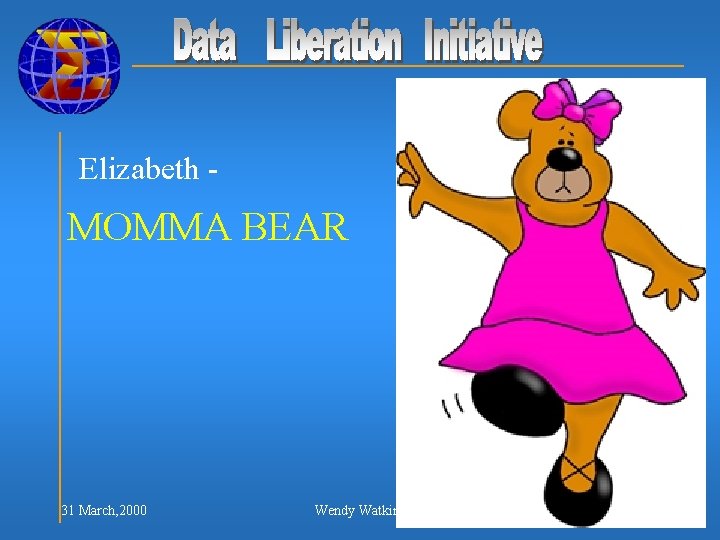 Elizabeth - MOMMA BEAR 31 March, 2000 Wendy Watkins 