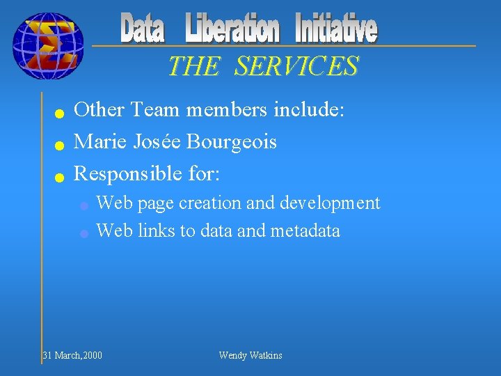 THE SERVICES n n n Other Team members include: Marie Josée Bourgeois Responsible for: