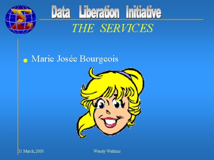 THE SERVICES n Marie Josée Bourgeois 31 March, 2000 Wendy Watkins 