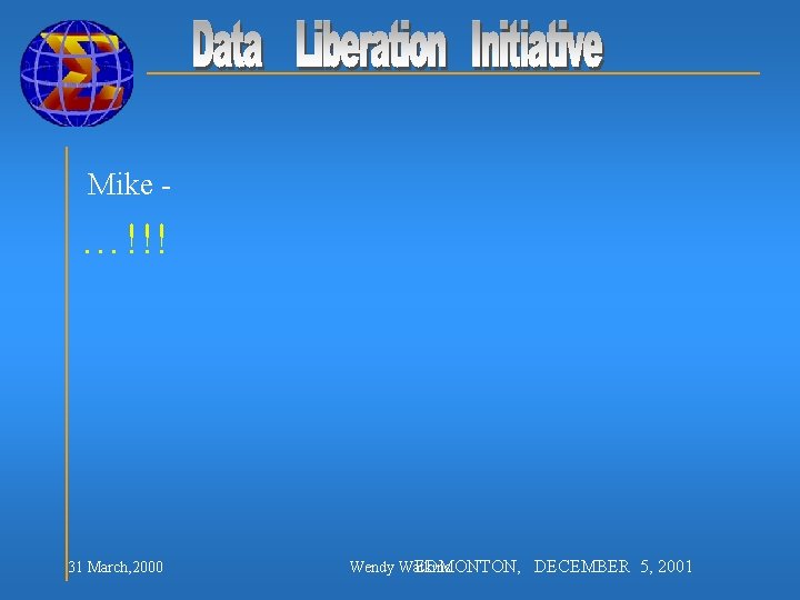 Mike - …!!! 31 March, 2000 Wendy Watkins EDMONTON, DECEMBER 5, 2001 
