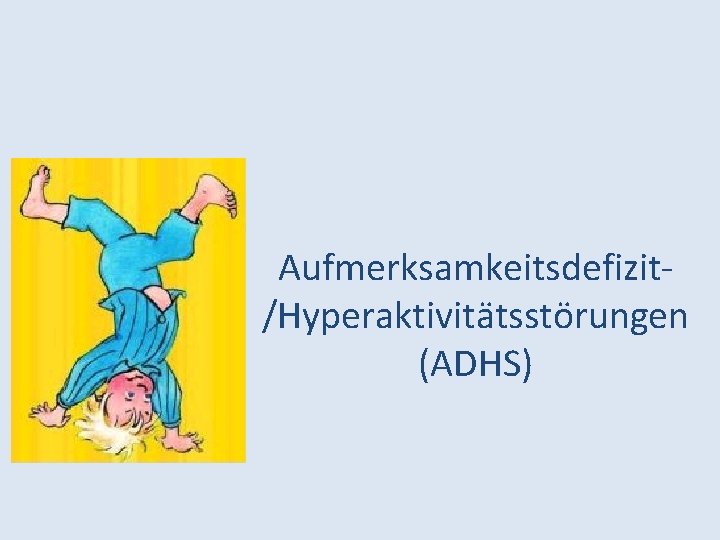 Aufmerksamkeitsdefizit/Hyperaktivitätsstörungen (ADHS) 