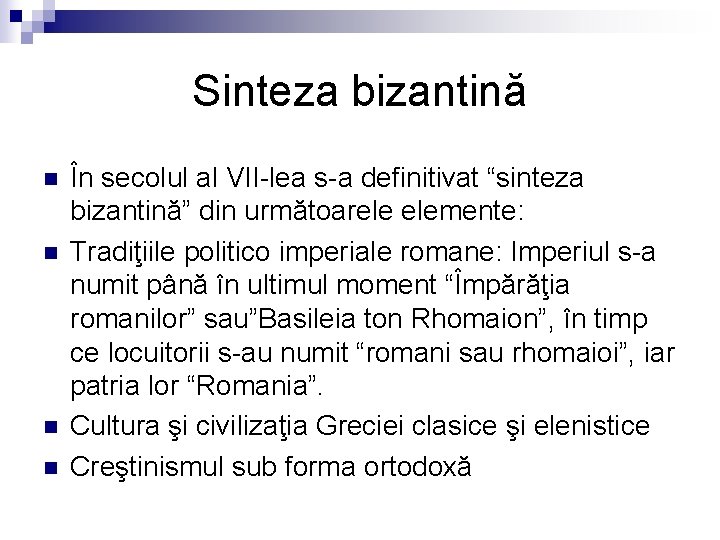 Sinteza bizantină n n În secolul al VII-lea s-a definitivat “sinteza bizantină” din următoarele