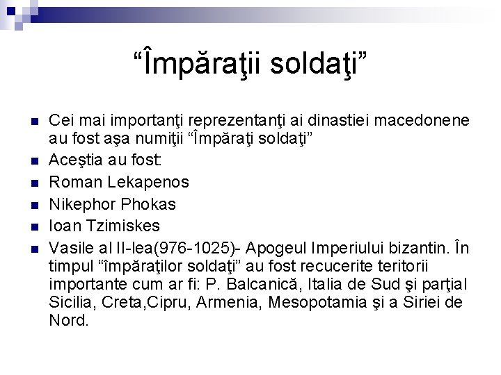 “Împăraţii soldaţi” n n n Cei mai importanţi reprezentanţi ai dinastiei macedonene au fost