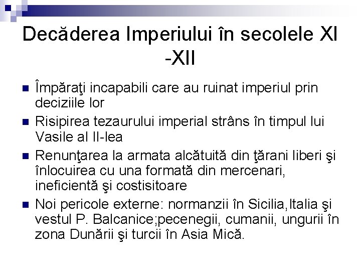 Decăderea Imperiului în secolele XI -XII n n Împăraţi incapabili care au ruinat imperiul