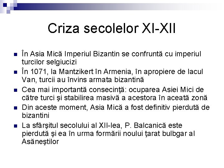 Criza secolelor XI-XII n n n În Asia Mică Imperiul Bizantin se confruntă cu