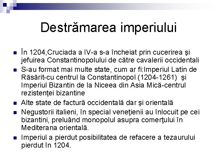 Destrămarea imperiului n n n În 1204, Cruciada a IV-a s-a încheiat prin cucerirea