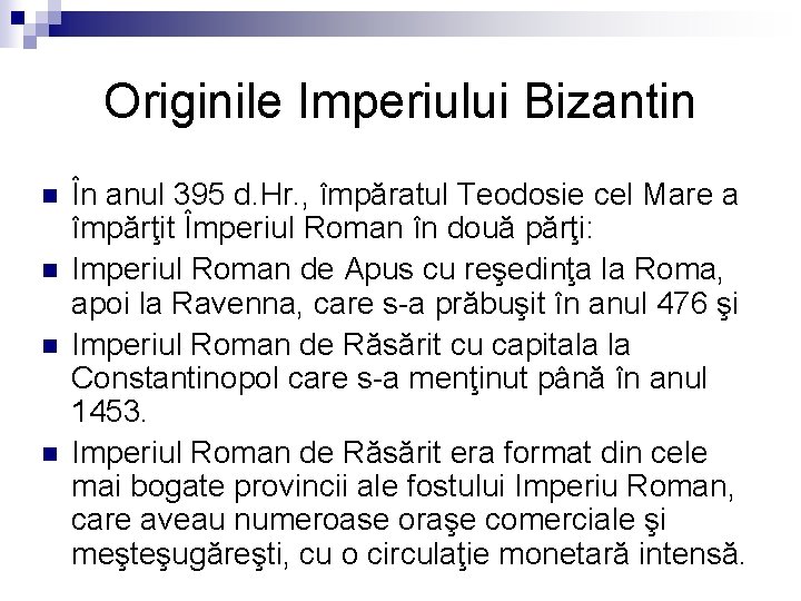 Originile Imperiului Bizantin n n În anul 395 d. Hr. , împăratul Teodosie cel
