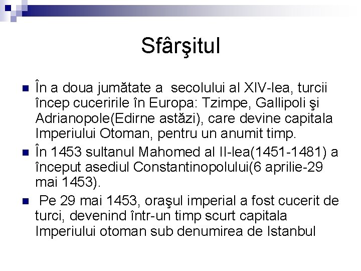 Sfârşitul n n n În a doua jumătate a secolului al XIV-lea, turcii încep