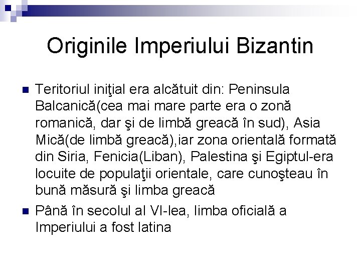 Originile Imperiului Bizantin n n Teritoriul iniţial era alcătuit din: Peninsula Balcanică(cea mai mare