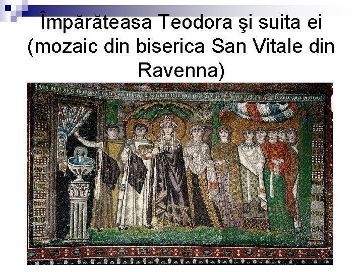 Împărăteasa Teodora şi suita ei (mozaic din biserica San Vitale din Ravenna) 