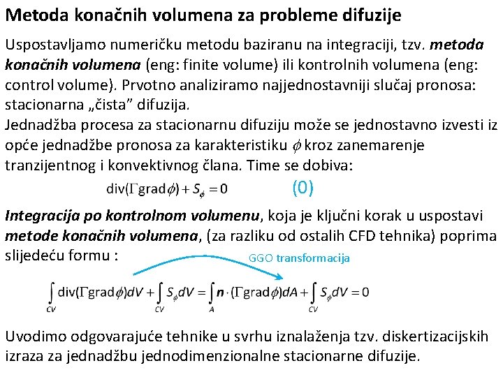 Metoda konačnih volumena za probleme difuzije Uspostavljamo numeričku metodu baziranu na integraciji, tzv. metoda