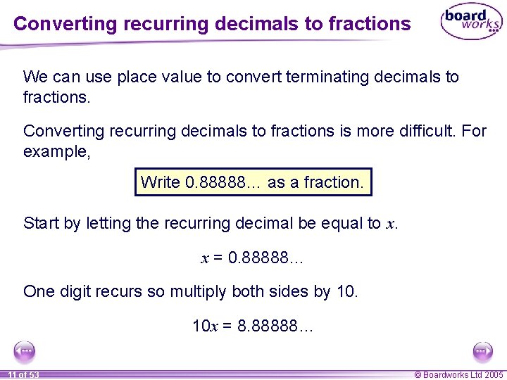 Converting recurring decimals to fractions We can use place value to convert terminating decimals