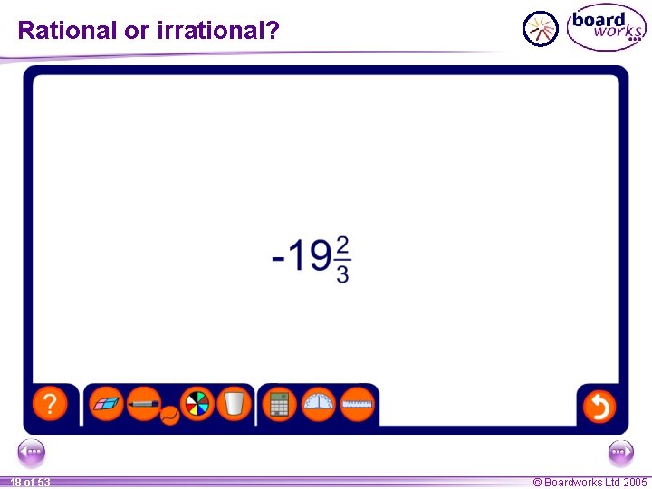 Rational or irrational? 18 of 53 © Boardworks Ltd 2005 