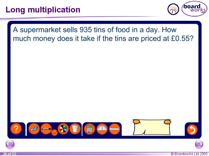 Long multiplication 26 of 53 © Boardworks Ltd 2005 
