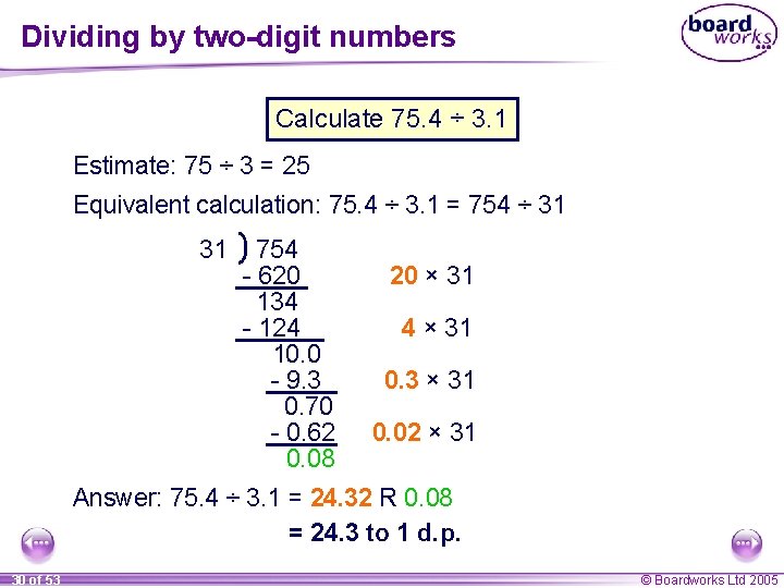 Dividing by two-digit numbers Calculate 75. 4 ÷ 3. 1 Estimate: 75 ÷ 3