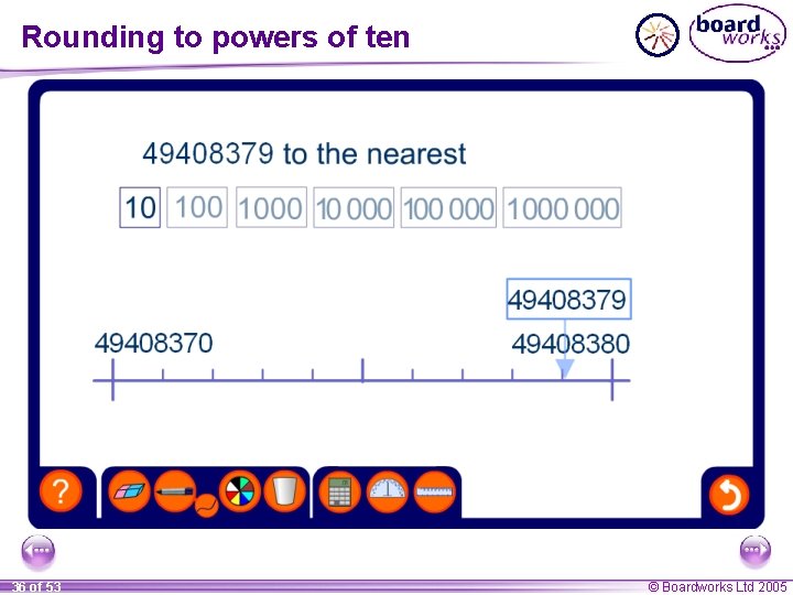 Rounding to powers of ten 36 of 53 © Boardworks Ltd 2005 