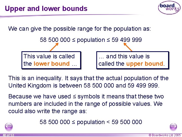 Upper and lower bounds We can give the possible range for the population as: