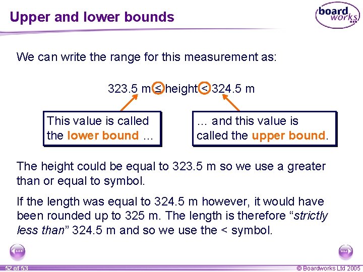 Upper and lower bounds We can write the range for this measurement as: 323.