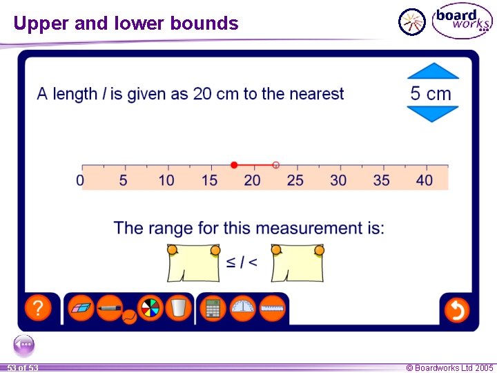 Upper and lower bounds 53 of 53 © Boardworks Ltd 2005 