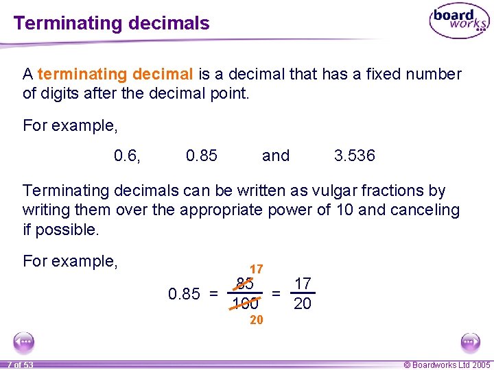 Terminating decimals A terminating decimal is a decimal that has a fixed number of