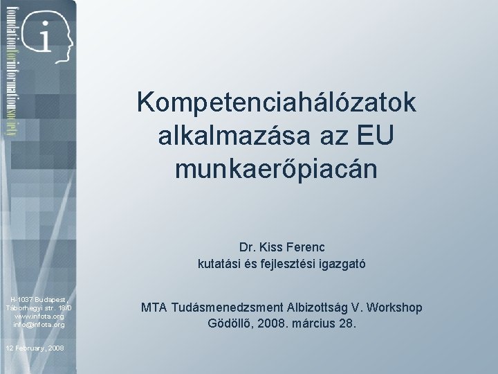 Kompetenciahálózatok alkalmazása az EU munkaerőpiacán Dr. Kiss Ferenc kutatási és fejlesztési igazgató H-1037 Budapest,