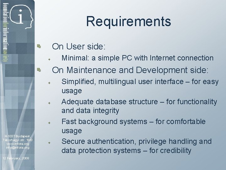 Requirements On User side: Minimal: a simple PC with Internet connection On Maintenance and