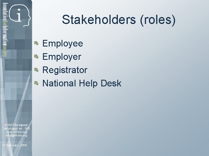 Stakeholders (roles) Employee Employer Registrator National Help Desk H-1037 Budapest, 1111 Budapest, Táborhegyi 18/D