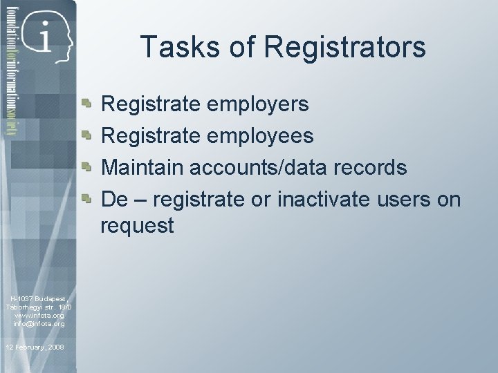Tasks of Registrators Registrate employees Maintain accounts/data records De – registrate or inactivate users