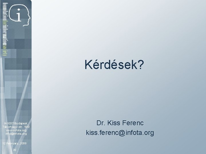 Kérdések? H-1037 Budapest, Táborhegyi str. 18/D www. infota. org info@infota. org 12 February, 2008