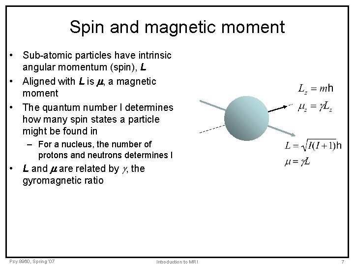 Spin and magnetic moment • Sub-atomic particles have intrinsic angular momentum (spin), L •