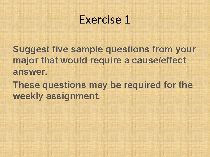 Exercise 1 Suggest five sample questions from your major that would require a cause/effect
