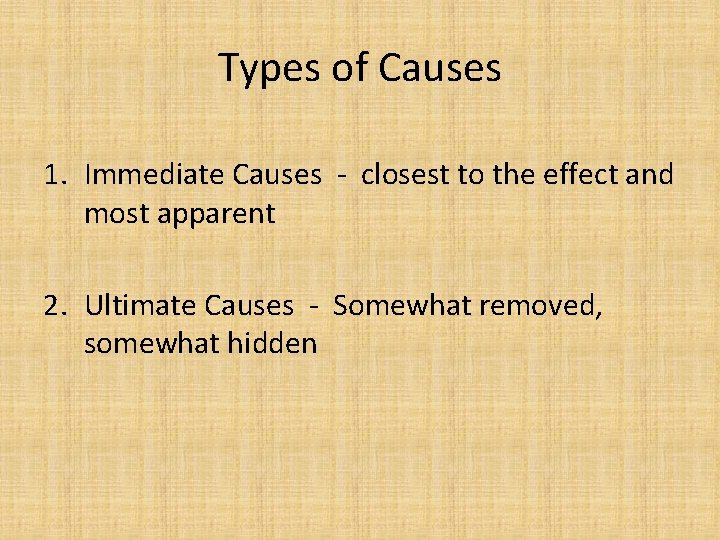 Types of Causes 1. Immediate Causes - closest to the effect and most apparent