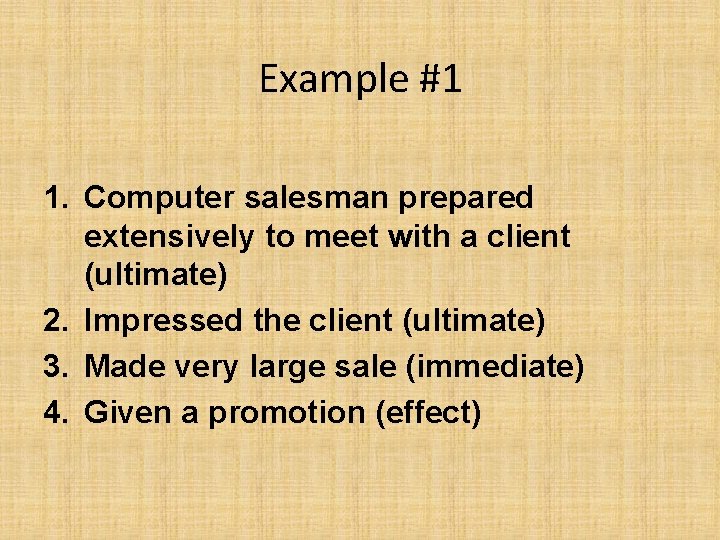 Example #1 1. Computer salesman prepared extensively to meet with a client (ultimate) 2.