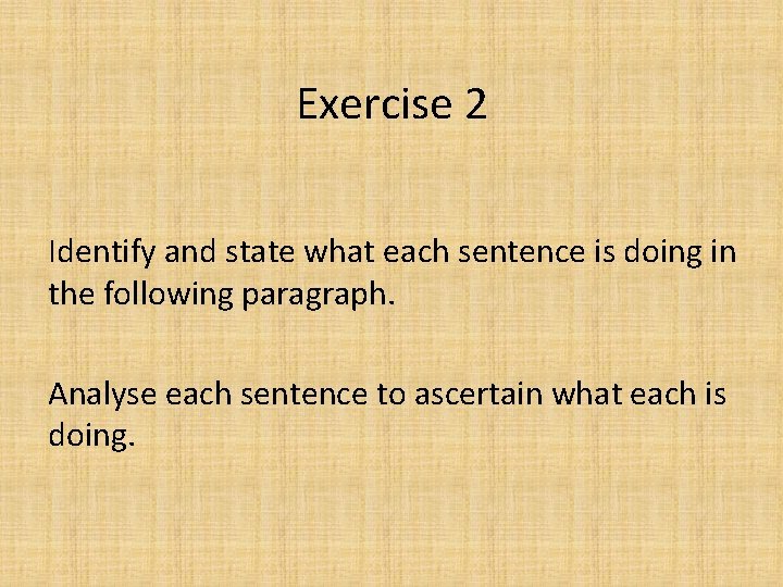 Exercise 2 Identify and state what each sentence is doing in the following paragraph.