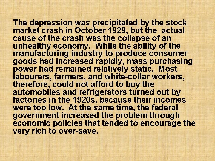 The depression was precipitated by the stock market crash in October 1929, but the