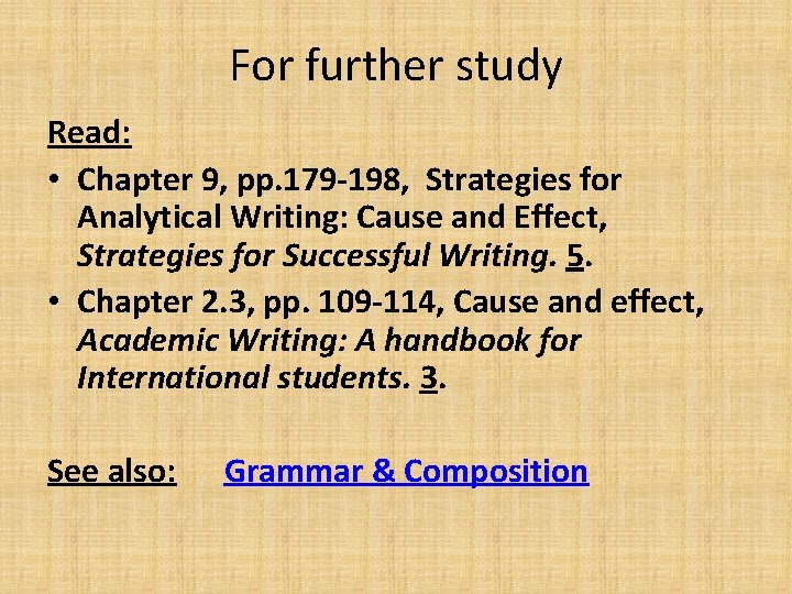 For further study Read: • Chapter 9, pp. 179 -198, Strategies for Analytical Writing: