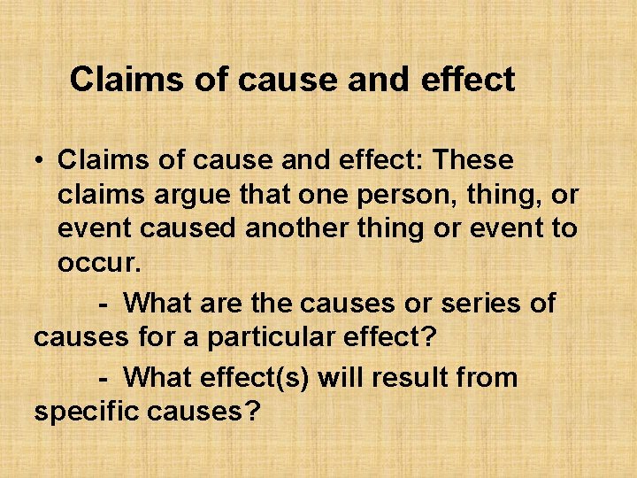 Claims of cause and effect • Claims of cause and effect: These claims argue