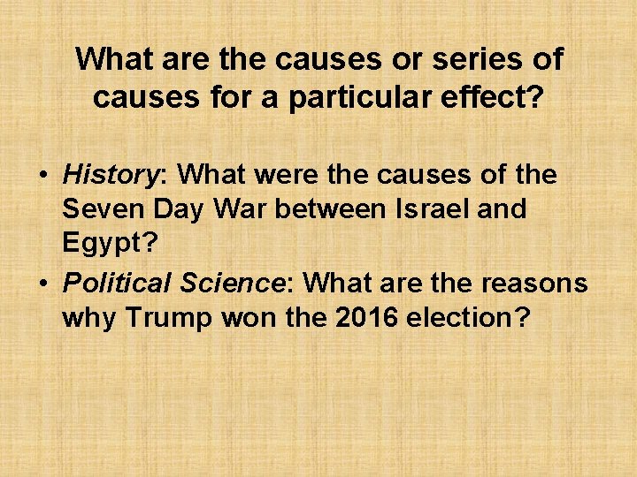 What are the causes or series of causes for a particular effect? • History: