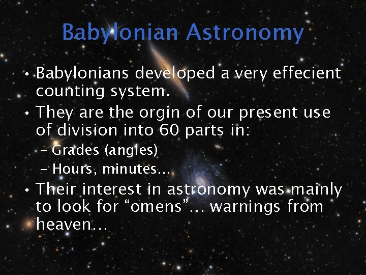 Babylonian Astronomy • Babylonians developed a very effecient counting system. • They are the