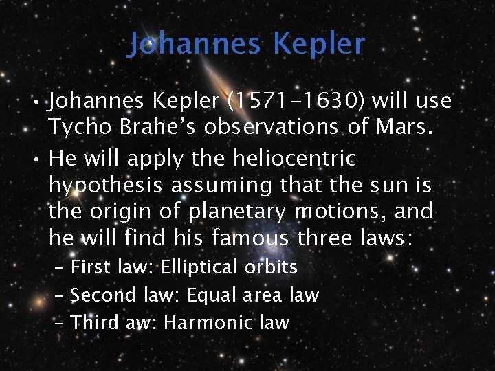 Johannes Kepler • Johannes Kepler (1571 -1630) will use Tycho Brahe’s observations of Mars.