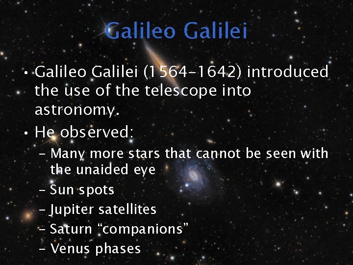 Galileo Galilei • Galileo Galilei (1564 -1642) introduced the use of the telescope into