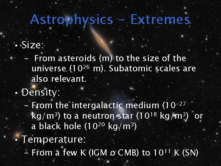 Astrophysics - Extremes • Size: – From asteroids (m) to the size of the