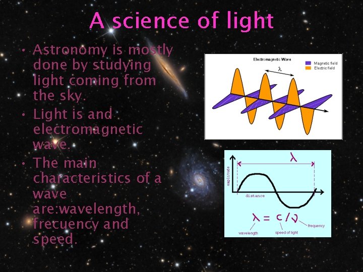 A science of light • Astronomy is mostly done by studying light coming from